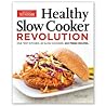 Healthy Slow Cooker Revolution: One Test Kitchen, 40 Slow Cookers, 200 Fresh Recipes
