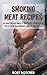 Smoking Meat Recipes by Rory Botcher