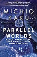 Parallel Worlds: A Journey Through Creation, Higher Dimensions, and the Future of the Cosmos