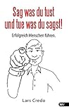 Sag was du tust und tue was du sagst!: Erfolgreich Menschen führen. (German Edition)
