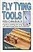 Fly Tying Tools You Can Build: A guide to building and using your own fly tying tools and accessories