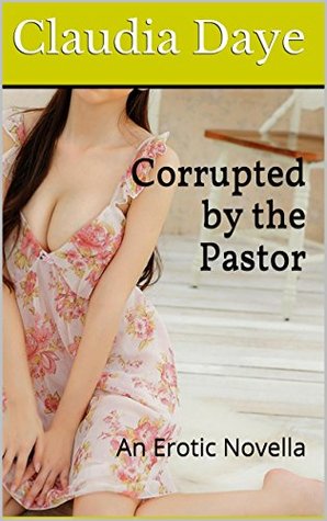 Corrupted by the Pastor: An Erotic Novella (Kindle Edition)