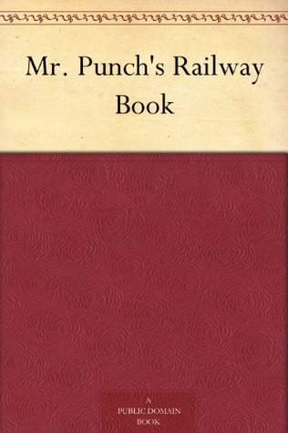 Mr. Punch's Railway Book (Kindle Edition)