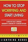 How to Stop Worrying and Start Living: A Book by Dale Carnegie | Summary & Analysis in 15 Minutes or Less