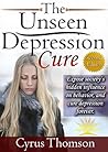 The Unseen Depression Cure: Expose Society's Hidden Influence on Behavior and Cure Depression Forever