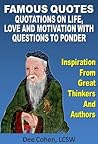 Famous Quotes: Inspirational Quotations on Life, Love, Work, Truth and Motivation With Questions To Ponder (Quotations Collection, Quotes to Inspire, Quotes And Sayings Book, Motivational Quotes)
