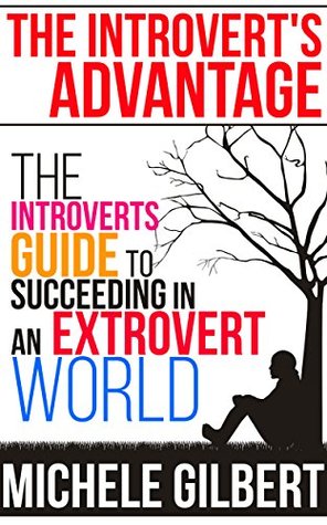 The Introvert’s Advantage: The Introverts Guide To Succeeding In An Extrovert World (Personality Disorders,NPD, Narcissist,Psychopath,Sociopath)