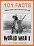 101 Facts... World War One! World War 1 for Kids. (101 History Facts for Kids)