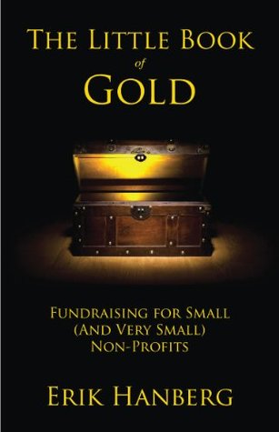 The Little Book of Gold: Fundraising for Small (and Very Small) Nonprofits