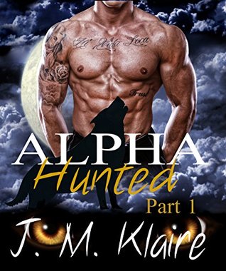 Alpha Hunted: Part 1 of 3 (Kindle Edition)