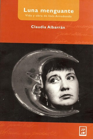 Luna menguante. Vida y obra de Inés Arredondo