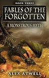 A Monstrous Myth (Fables Of The Forgotten, Book Three)