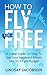 How To Fly Free: A Travel Guide On How To Live Your Vagabond Dream Life On A Tight Budget (how to fly for free, budget travel, travel guide, cheap flights,)