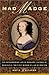 Mad Madge: The Life Of Margaret, Duchess Of Newcastle