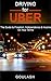 DRIVING FOR UBER: The Guide to Freedom, Independence & Income on your Terms