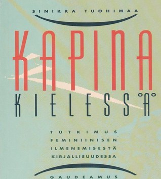 Kapina kielessä: tutkimus feminiinisen ilmenemisestä kirjallisuudessa