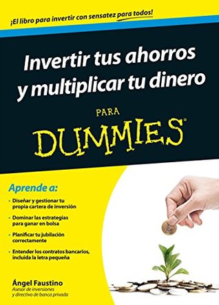 Invertir tus ahorros y multiplicar tu dinero para Dummies (Spanish Edition)