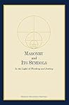 Masonry and Its Symbols: In the Light of Thinking and Destiny