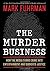 The Murder Business: High Profile Crimes and the Corruption of Justice