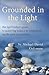 Grounded in the Light: The Lightworker's Guide to Achieving Balance & Integration on the Path of Ascension