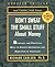 Don't Sweat the Small Stuff About Money