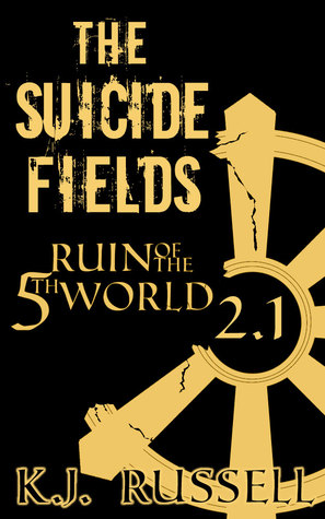 The Suicide Fields (Ruin of the Fifth World, #2)