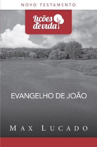 Evangelho de João - quando Deus se fez homem (Lições de vida)
