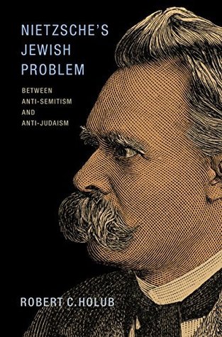 Nietzsche's Jewish Problem: Between Anti-Semitism and Anti-Judaism (Kindle Edition)