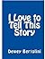 I Love to Tell This Story: A User-Friendly, Non-Offensive, Tried & True, Simple & Straightforward, Practical & Proven Approach to Sharing God's Great News with Others