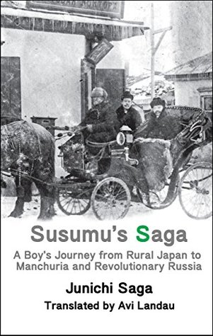 Susumu's Saga: A Boy's Journey from Rural Japan to Manchuria and Revolutionary Russia (Kindle Edition)