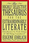 The Highly Selective Thesaurus for the Extraordinarily Literate by Eugene Ehrlich