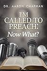 I'm Called to Preach Now What!: A User Guide to Effective Preaching
