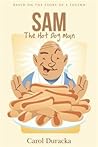 Sam, The Hot Dog Man: Based on the Story of a Legend