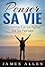 Penser sa vie: L'Homme Est Le Reflet De Ses Pensées (French Edition)