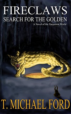 Fireclaws: Search For The Golden (Enchanters of Xarparion #4)