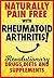 Rheumatoid arthritis: Learn How to Become Pain Free With Tips on Drugs, Diets and Supplements.