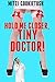 Hold Me Closer, Tiny Doctor! by Mitzi Cookietush
