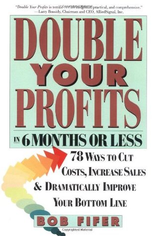 Double Your Profits: In Six Months or Less (Packaging May Vary)