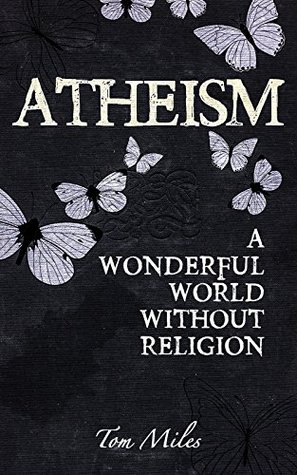 Atheism: A Wonderful World Without Religion (Kindle Edition)