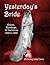 Yesterday's Bride: Gowns, Weddings, & Traditions 1850 to 1930 (Yesterday's World)