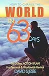 How To Change the World in 63 Days: The 3-Step Action Plan For Personal & Worldwide Revival