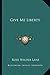 Give Me Liberty by Rose Wilder Lane Give Me Liberty by Rose Wilder Lane