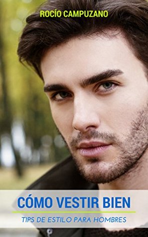 CÓMO VESTIR BIEN: Tips de estilo para hombres (Spanish Edition)