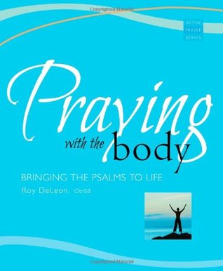 Praying with the Body: Bringing the Psalms to Life (Paperback)