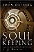 Soul Keeping: Caring For the Most Important Part of You