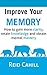 Improve Your Memory: How to gain more clarity, retain knowledge and obtain mental mastery