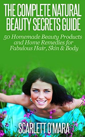 Natural Beauty: Secrets Guide - Homemade Beauty Products & Home Remedies for Fabulous Hair, Skin & Beauty (Kindle Edition)