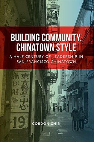 Building Community, Chinatown Style: A Half Century of Leadership in San Francisco Chinatown (Kindle Edition)