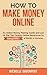 How to Make Money Online: An Online Money Making Guide and List of the Top Twenty Online Resources To Making $1000's a Month (Passive Income, Home Business ... Online, Passive Income, Small Business)