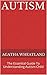 Autism: The Essential Guide To Understanding Autism Child